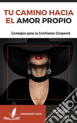 Tu Camino hacia el Amor Propio: Consejos para la Confianza Corporal. E-book. Formato EPUB ebook