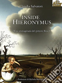 Inside HieronymusVita immaginata del pittore Bosch. E-book. Formato EPUB ebook