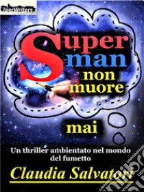 Superman non muore mai. E-book. Formato EPUB ebook di Claudia Salvatori