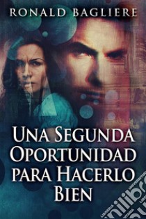 Una Segunda Oportunidad para Hacerlo Bien. E-book. Formato EPUB ebook di Ronald Bagliere