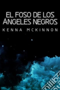 El Foso de los Ángeles Negros. E-book. Formato EPUB ebook di Kenna Mckinnon