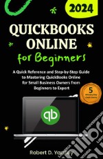 QuickBooks Online for BeginnersA Quick Reference and Step-by-Step Guide to Mastering QuickBooks Online for Small Business Owners from Beginners to Expert. E-book. Formato EPUB ebook