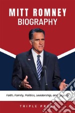 Mitt Romney BiographyFaith, Family, Politics, Leadership, and Legacy. E-book. Formato EPUB