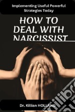 How to Deal With a NarcissistImplementing Useful Powerful Strategies Today. E-book. Formato EPUB ebook