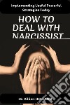 How to Deal With a NarcissistImplementing Useful Powerful Strategies Today. E-book. Formato EPUB ebook di HOLLAND DR KILLIAN