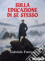 Sulla educazione di sè stesso. E-book. Formato EPUB ebook