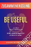 Be Useful - Sieben Einfache Regeln Für Ein - Arnold Schwarzenegger Zusammenfassungby Arnold Schwarzenegger - Sieben einfache Regeln für ein besseres Leben. E-book. Formato EPUB ebook di Francis Thomas