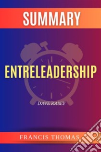 Summary of Entreleadership by Dave RaseyA Comprehensive Summary. E-book. Formato EPUB ebook di thomas francis