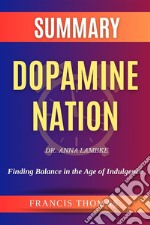 Sumary of Dopamine Nation by Dr. Anna Lambke:Finding Balance in the Age of IndulgenceA Comprehensive Summary. E-book. Formato EPUB ebook