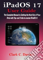 iPadOS 17 User GuideThe Complete Manual to Getting the Most Out of Your iPad with Tips and Tricks to master iPadOS 17. E-book. Formato EPUB ebook