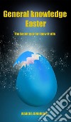 General knowledge EasterThe Easter quiz for know-it-alls. E-book. Formato EPUB ebook