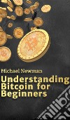 Understanding Bitcoin for BeginnersThe entry book into the world of cryptocurrencies - learn all the basics about bitcoin and invest intelligently in the future. E-book. Formato EPUB ebook