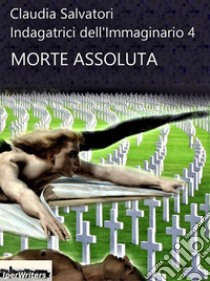 Morte Assoluta. E-book. Formato EPUB ebook di Claudia Salvatori