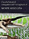 Morte Assoluta. E-book. Formato EPUB ebook di Claudia Salvatori