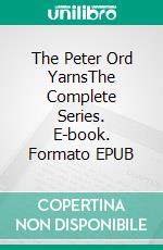 The Peter Ord YarnsThe Complete Series. E-book. Formato EPUB ebook di Paul D. Brazill