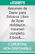 Resumen de Diario para Estoicos Libro de  Ryan HolidayUn resumen completo. E-book. Formato EPUB ebook di thomas francisco