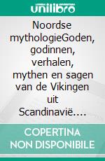 Noordse mythologieGoden, godinnen, verhalen, mythen en sagen van de Vikingen uit Scandinavië. E-book. Formato EPUB ebook di Marijke van Bergen