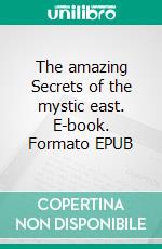 The amazing Secrets of the mystic east. E-book. Formato EPUB ebook di Norvell