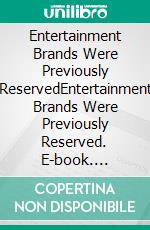 Entertainment Brands Were Previously ReservedEntertainment Brands Were Previously Reserved. E-book. Formato EPUB ebook di Lucia Lepe