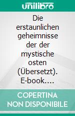 Die erstaunlichen geheimnisse der der mystische osten (Übersetzt). E-book. Formato EPUB ebook di Norvell