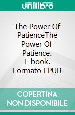 The Power Of PatienceThe Power Of Patience. E-book. Formato EPUB ebook