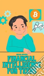 Financial Intelligence for TeensFinancial Basics explained simply - from saving to Investing, Investments to the Psychology of Money. E-book. Formato EPUB ebook