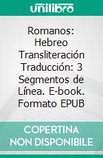 Romanos: Hebreo Transliteración Traducción: 3 Segmentos de Línea. E-book. Formato EPUB ebook di Pedro D. Garcia