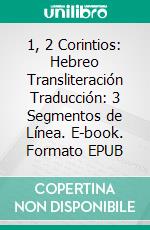 1, 2 Corintios: Hebreo Transliteración Traducción: 3 Segmentos de Línea. E-book. Formato EPUB ebook di Garcia Pedro D.