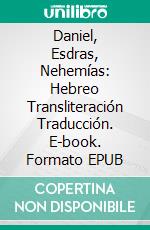 Daniel, Esdras, Nehemías: Hebreo Transliteración Traducción. E-book. Formato EPUB ebook di Garcia Pedro D.