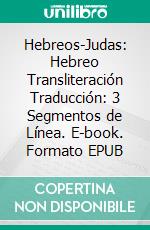 Hebreos-Judas: Hebreo Transliteración Traducción: 3 Segmentos de Línea. E-book. Formato EPUB ebook