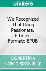 We Recognized That Being Passionate. E-book. Formato EPUB ebook di Ritchel Enriquez