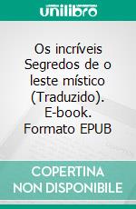 Os incríveis Segredos de o leste místico (Traduzido). E-book. Formato EPUB ebook