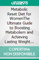 Metabolic Reset Diet for WomenThe Ultimate Guide to Boosting Metabolism and Achieving Lasting Weight Loss. E-book. Formato EPUB ebook