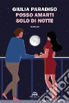 Posso amarti solo di notte. E-book. Formato EPUB ebook