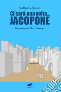 Ci sarà una volta... Jacopone. E-book. Formato EPUB ebook di Andrea Carbonari