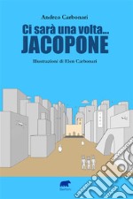 Ci sarà una volta... Jacopone. E-book. Formato EPUB ebook