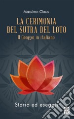 La Cerimonia del Sutra del LotoIl Gongyo in italiano - Storia ed esegesi. E-book. Formato PDF ebook