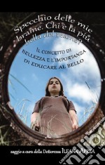 Specchio delle mie brame. Chi è la più bella del reame?Il concetto di bellezza e l&apos;importanza di educare al bello.. E-book. Formato EPUB