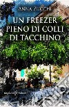 Un freezer pieno di colli di taccchino. E-book. Formato EPUB ebook di Anna Zucchi