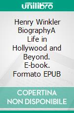 Henry Winkler BiographyA Life in Hollywood and Beyond. E-book. Formato EPUB ebook di Tina Evans