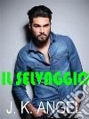 Il selvaggio. E-book. Formato EPUB ebook di J.K.Angel