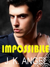 Impossibile. E-book. Formato EPUB ebook di J.K.Angel