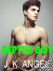 Reptile Boy. E-book. Formato EPUB ebook di J.K.Angel