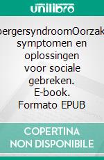 AspergersyndroomOorzaken, symptomen en oplossingen voor sociale gebreken. E-book. Formato EPUB ebook