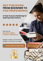 Self Publishing from Beginner to Paid ProfessionalA Clear Success Roadmap for Aspiring Indie Authors. E-book. Formato EPUB ebook