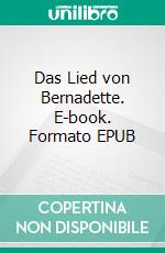 Das Lied von Bernadette. E-book. Formato EPUB ebook