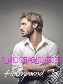 Il mio sbaglio sei tu. E-book. Formato EPUB ebook di Hollywood Sky