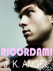 Ricordami. E-book. Formato EPUB ebook di J.K.Angel