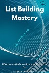 List Building MasteryEffective methods to help you build your list fast. E-book. Formato EPUB ebook di Chandan Reddy Allam