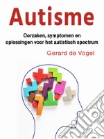 AutismeOorzaken, symptomen en oplossingen voor het autistisch spectrum. E-book. Formato EPUB ebook